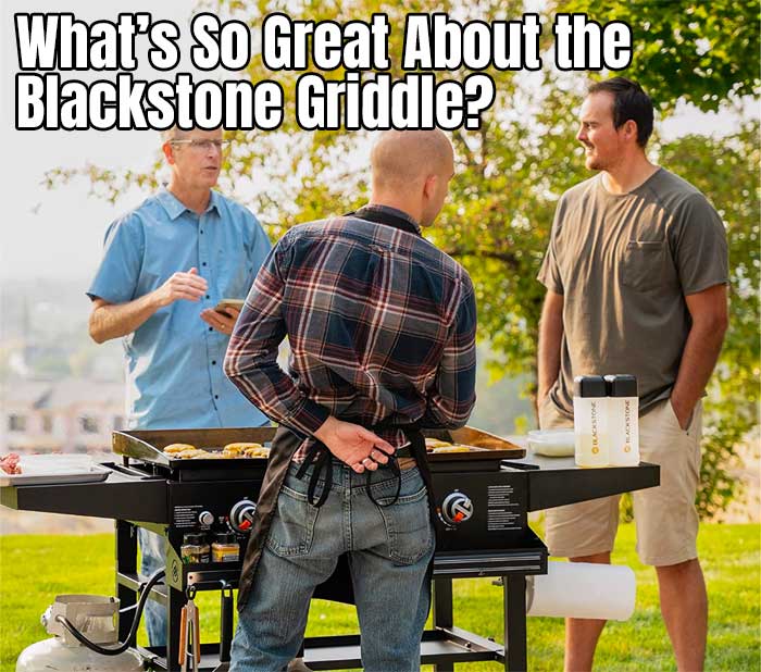 About the Blackstone Griddle - a Convenient, Easy-to-Use, Versatile Outdoor Kitchen for Breakfast, Lunch or Dinner