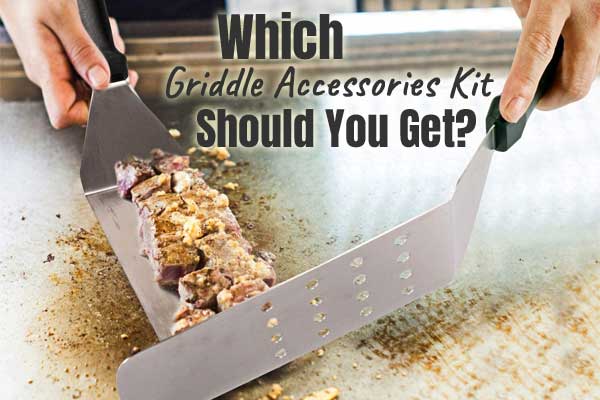 Which Griddle Accessories Kit Should You Buy for Your Outdoor Flat Top Grill?